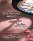 Image for Christ-Centered Woman - Women&#39;s Bible Study Leader Guide: Finding Balance in a World of Extremes