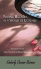 Image for Finding Balance in a World of Extremes Preview Book: Reflections from The Christ-Centered Woman Bible Study