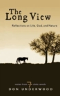 Image for The long view: reflections on life, God, and nature