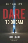 Image for Dare to Dream: Creating a God-Sized Mission Statement for Your Life