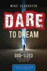 Image for Dare to Dream Youth Edition: Creating a God-Sized Mission Statement for Your Life