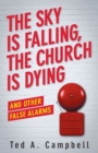Image for The Sky is Falling, the Church is Dying and Other False Alarms