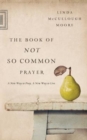 Image for Book of Not So Common Prayer: A New Way to Pray, A New Way to Live
