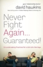 Image for Never Fight Again . . . Guaranteed!: Groundbreaking Practices for a Win-Win Marriage