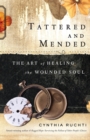 Image for Tattered and Mended : The Art of Healing the Wounded Soul