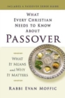 Image for What Every Christian Needs to Know About Passover: What It Means and Why It Matters