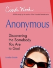 Image for Anonymous - Women&#39;s Bible Study Leader Guide: Discovering the Somebody You Are to God