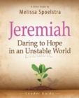 Image for Jeremiah - Women&#39;s Bible Study Leader Guide: Daring to Hope in an Unstable World