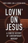Image for Lovin&#39; on Jesus: a concise history of contemporary worship