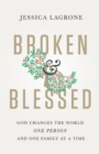 Image for Broken &amp; Blessed: God Changes the World One Person and One Family At A Time