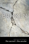 Image for Broken: restoring trust between the sacred and the secular