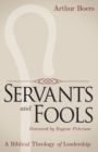 Image for Servants and Fools : A Biblical Theology of Leadership