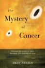 Image for The Mystery of Cancer : Choose the Tools to Heal. Navigate Your Journey to Cure.