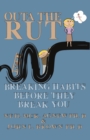 Image for Outa the Rut : Breaking Habits Before They Break You