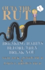 Image for Outa the Rut:  Breaking Habits Before They Break You