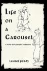 Image for Life on A Carousel : A Non-Diplomatic Memoir