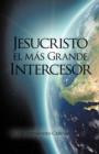 Image for Jesucristo El Mas Grande Intercesor