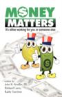Image for Money Matters : It&#39;s Either Working for You or Someone Else