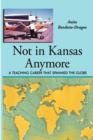 Image for Not in Kansas Anymore : A Teaching Career That Spanned the Globe