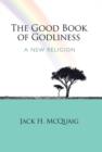 Image for The Good Book of Godliness : A New Religion