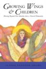 Image for Growing Wings &amp; Children : Moving Beyond Our Identity into a Shared Humanity