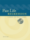 Image for Past Life Regression: A Guide for Practitioners
