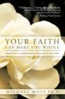 Image for Your Faith Can Make You Whole : Seven Keys to Understanding the Power or Your Faith.
