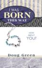 Image for I Was Born This Way : How About You?