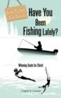 Image for Have You Been Fishing Lately?