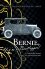 Image for Bernie, You&#39;re a Bootlegger!: A Family&#39;S Escapades During the Prohibition Era