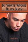 Image for So, What&#39;s Wrong, Black Man?