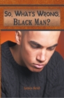 Image for So, What&#39;s Wrong, Black Man?