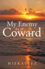 Image for My Enemy Is a Coward: Fighting an Enemy That You Can&#39;T See.