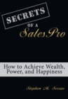 Image for Secrets of a Salespro: How to Achieve Wealth, Power, and Happiness