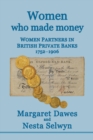 Image for Women Who Made Money : Women Partners in British Private Banks 1752-1906