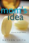 Image for Mom&#39;s Idea : A Journey Through Madness