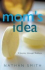 Image for Mom&#39;s  Idea: A Journey Through Madness
