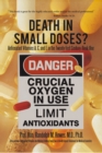 Image for Death in Small Doses? : Books 1 &amp; 2: Antioxidant Vitamins A, C and E in the Twenty-First Century: Book One Also Contains: Antioxidant Vitamins Are Making a Killing: Book Two: a Health Impact Statement for Medical Scientists