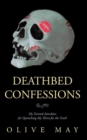 Image for Deathbed Confessions: My Twisted Anecdotes for Quenching My Thirst for the Truth