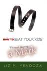 Image for How to Beat Your Kids without Leaving a Mark