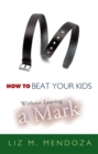 Image for How to Beat Your Kids Without Leaving a Mark