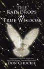 Image for Raindrops of True Wisdom: Inspirational and Poetic Insights That Spiritually Motivate You to Live Purposefully