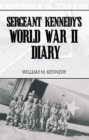 Image for Sergeant Kennedy&#39;s World War Ii Diary