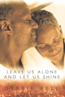 Image for Leave Us Alone and Let Us Shine