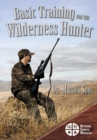 Image for Basic Training for the Wilderness Hunter: Preparing for Your Outdoor Adventure