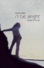 Image for I&#39;ll Be Alright: Songs of My Life