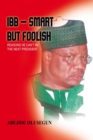 Image for Ibb - Smart but Foolish: Reasons He Can&#39;t Be the Next President