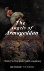 Image for The Angels of Armageddon and 2012 : The Beginning of the End: History&#39;s First and Final Conspiracy