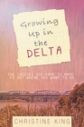 Image for Growing up in the Delta: The Choices You Have to Make to Get Where You Want to Go