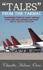 Image for &quot;Tales&quot; From The Tarmac : An Astonishing &quot;Behind the Scenes&quot; Anthology of True Cases About Passengers and Ground Staff at Airports Worldwide